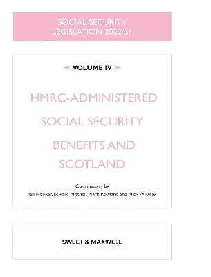 Social Security Legislation 2022/23 Volume IV: HMRC-administered Social Security Benefits and Scotland - Wikeley, Nick (General editor), and Mitchell, Edward, and Hooker, Ian