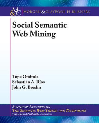 Social Semantic Web Mining - Omitola, Tope, and Rios, Sebastin a, and Breslin, John G