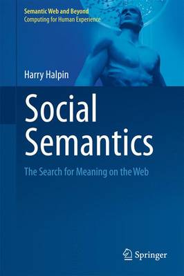 Social Semantics: The Search for Meaning on the Web - Halpin, Harry