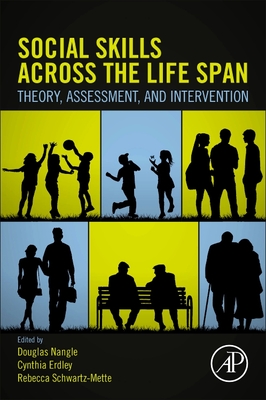 Social Skills Across the Life Span: Theory, Assessment, and Intervention - Nangle, Douglas W (Editor), and Erdley, Cynthia A (Editor), and Schwartz-Mette, Rebecca (Editor)