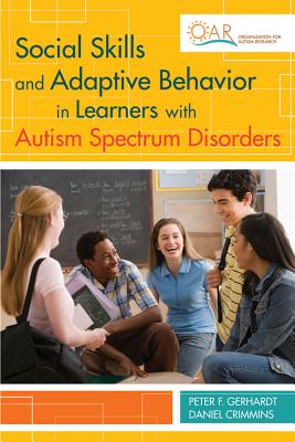 Social Skills and Adaptive Behavior in Learners with Autism Spectrum Disorders - Gerhardt, Peter (Editor), and Crimmins, Daniel (Editor)