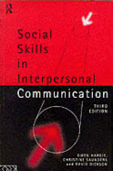 Social Skills in Interpersonal Communication: Third Edition - Dickson, David, and Hargie, Owen, and Saunders, Christine