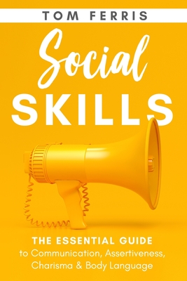 Social Skills: The Essential Guide to Communication, Assertiveness, Charisma & Body Language - Ferris, Tom