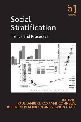 Social Stratification: Trends and Processes - Connelly, Roxanne, and Gayle, Vernon, and Lambert, Paul (Editor)