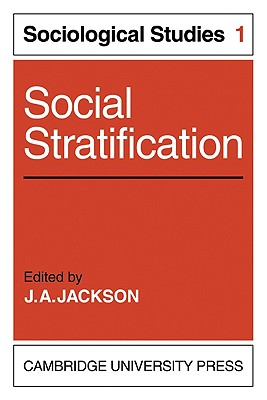 Social Stratification: Volume 1, Sociological Studies - Jackson, J A