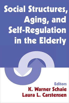 Social Structures, Aging, and Self-Regulation in the Elderly - Schaie, K Warner, PhD (Editor), and Carstensen, Laura, PhD (Editor)