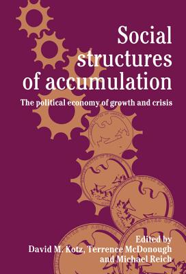 Social Structures of Accumulation - Kotz, David M (Editor), and McDonough, Terrence (Editor), and Reich, Michael (Editor)