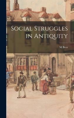 Social Struggles in Antiquity - Beer, M