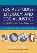 Social Studies, Literacy, and Social Justice in the Common Core Classroom: A Guide for Teachers