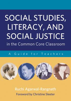 Social Studies, Literacy, and Social Justice in the Common Core Classroom: A Guide for Teachers - Agarwal-Rangnath, Ruchi