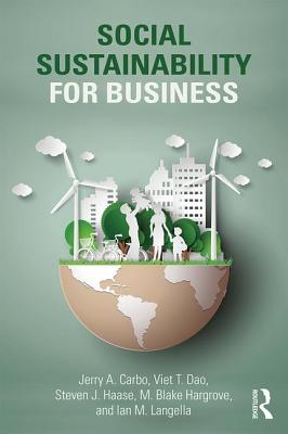 Social Sustainability for Business - Carbo, Jerry A., and Dao, Viet T., and Haase, Steven J.