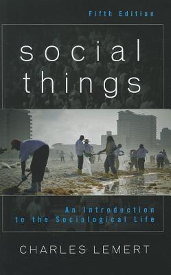 Social Things: An Introduction to the Sociological Life - Lemert, Charles