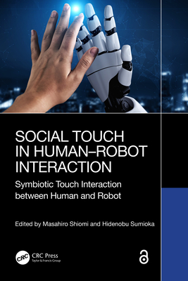 Social Touch in Human-Robot Interaction: Symbiotic touch interaction between human and robot - Shiomi, Masahiro (Editor), and Sumioka, Hidenobu (Editor)