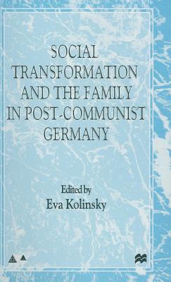 Social Transformation and the Family in Post-Communist Germany - Kolinsky, E. (Editor)