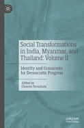Social Transformations in India, Myanmar, and Thailand: Volume II: Identity and Grassroots for Democratic Progress