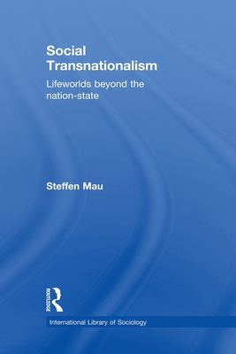 Social Transnationalism: Lifeworlds Beyond The Nation-State - Mau, Steffen
