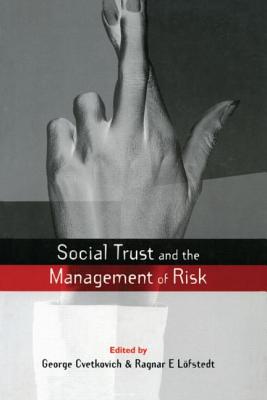 Social Trust and the Management of Risk - Cvetkovich, George, and Lofstedt, Ragnar E (Editor)