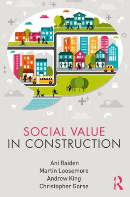 Social Value in Construction - Raiden, Ani, and Loosemore, Martin, and King, Andrew