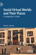 Social Virtual Worlds and Their Places: A Geographer's Guide