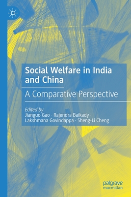 Social Welfare in India and China: A Comparative Perspective - Gao, Jianguo (Editor), and Baikady, Rajendra (Editor), and Govindappa, Lakshmana (Editor)