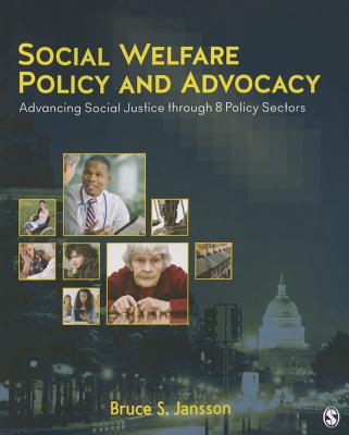 Social Welfare Policy and Advocacy: Advancing Social Justice Through 8 Policy Sectors - Jansson, Bruce S