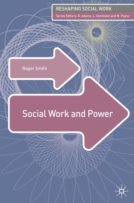 Social Work and Power - Smith, Roger, MD, and Campling, Jo (Editor)