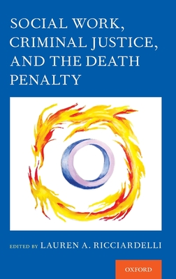 Social Work, Criminal Justice, and the Death Penalty - Ricciardelli, Lauren A (Editor)