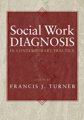 Social Work Diagnosis in Contemporary Practice - Turner, Francis J (Editor)