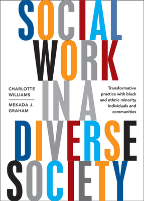 Social Work in a Diverse Society: Transformative Practice with Black and Minority Ethnic Individuals and Communities - Williams, Charlotte (Editor), and Graham, Mekada J. (Editor)