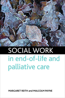 Social Work in End-Of-Life and Palliative Care - Reith, Margaret, and Payne, Malcolm