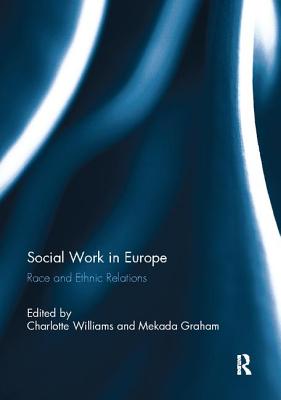 Social Work in Europe: Race and Ethnic Relations - Williams, Charlotte (Editor), and Graham, Mekada (Editor)