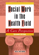 Social Work in the Health Field: A Care Perspective, Second Edition