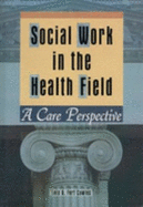 Social Work in the Health Field: A Care Perspective