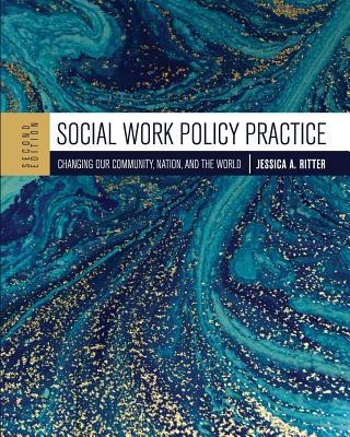 Social Work Policy Practice: Changing Our Community, Nation, and the World - Ritter, Jessica