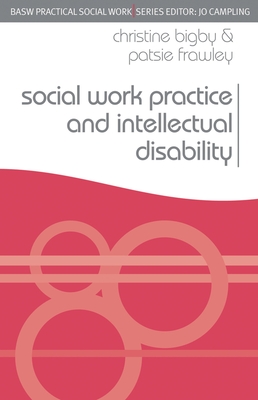 Social Work Practice and Intellectual Disability: Working to Support Change - Bigby, Christine, and Frawley, Patsie