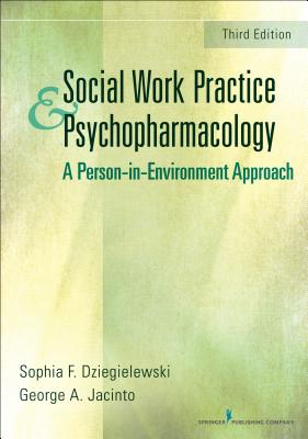 Social Work Practice and Psychopharmacology: A Person-In-Environment Approach - Dziegielewski, Sophia F, PhD, Lcsw, and Jacinto, George A, PhD, Lcsw