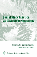 Social Work Practice and Psychopharmacology - Dziegielewski, Sophia F, PhD, Lcsw, and Leon, Ana M