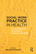 Social Work Practice in Health: An introduction to contexts, theories and skills