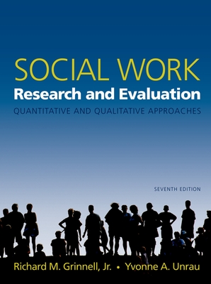 Social Work Research and Evaluation: Quantitative and Qualitative Approaches - Grinnell, Richard M (Editor), and Unrau, Yvonne A (Editor)