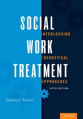 Social Work Treatment: Interlocking Theoretical Approaches - Turner, Francis J (Editor)