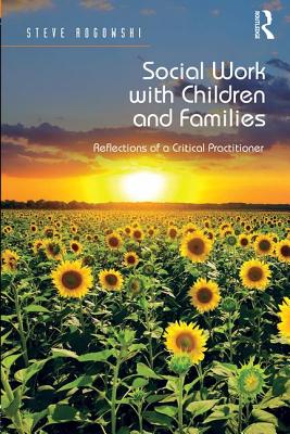 Social Work with Children and Families: Reflections of a Critical Practitioner - Rogowski, Steve