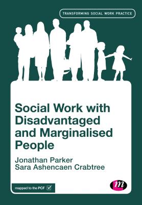 Social Work with Disadvantaged and Marginalised People - Parker, Jonathan, and Crabtree, Sara Ashencaen