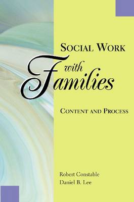 Social Work with Families: Content and Process - Constable, Robert T