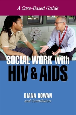 Social Work with HIV and AIDS: A Case-Based Guide - Rowan, Diana (Editor)