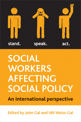 Social Workers Affecting Social Policy: An International Perspective - Gal, John (Editor), and Weiss-Gal, Idit (Editor)