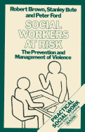 Social Workers at Risk: The Prevention and Management of Violence