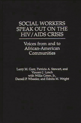 Social Workers Speak Out on the HIV/AIDS Crisis: Voices from and to African-American Communities - Gant, Larry M, and Stewart, Patricia A, and Lynch, Vincent J