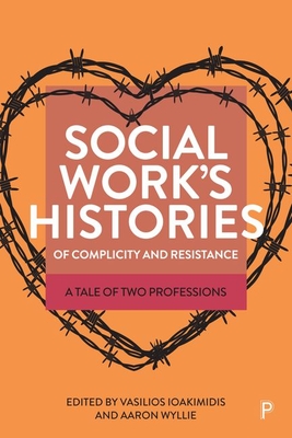 Social Work's Histories of Complicity and Resistance: A Tale of Two Professions - Moth, Rich (Contributions by), and Duarte, Filipe (Contributions by), and Selmi, Patrick (Contributions by)