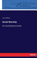 Social Worship: An everlasting necessity