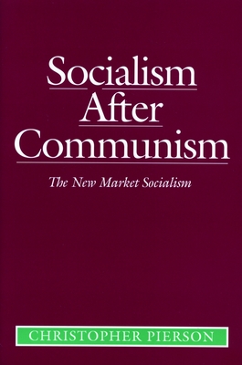 Socialism After Communism: The New Market Socialism - Pierson, Christopher